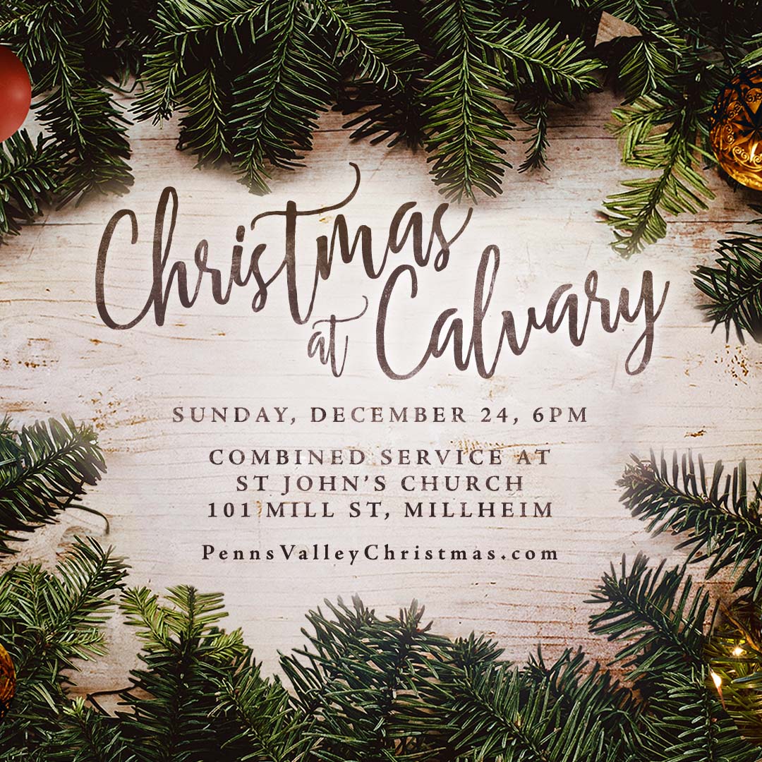 Christmas at Calvary Penns Valley - December 24 at 6pm. More info at PennsValleyChristmas.com